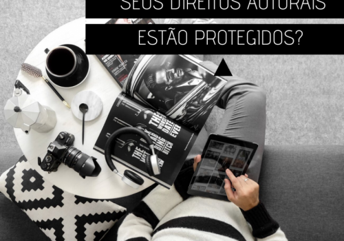 SEUS DIREITOS AUTORAIS ESTÃO PROTEGIDOS?