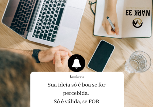 Sua ideia só é boa se for percebida, só é válida se for registrada!