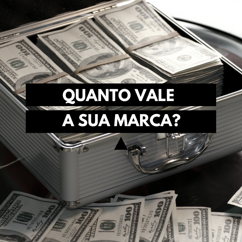 QUANTO VALE A SUA MARCA?