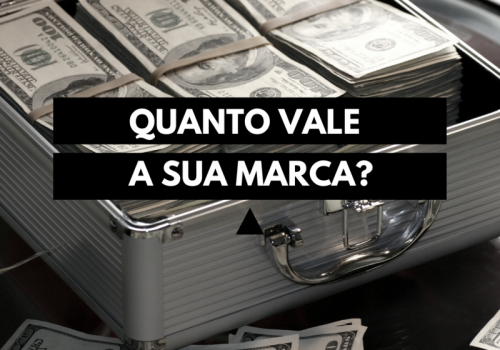 QUANTO VALE A SUA MARCA?