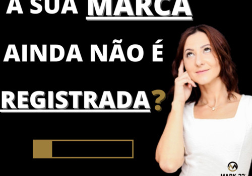 A SUA MARCA AINDA NÃO É REGISTRADA?