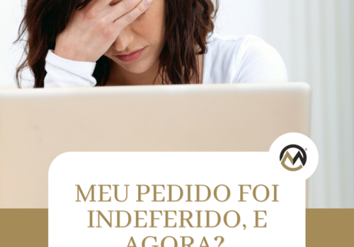 MEU PEDIDO FOI INDEFERIDO, E AGORA?